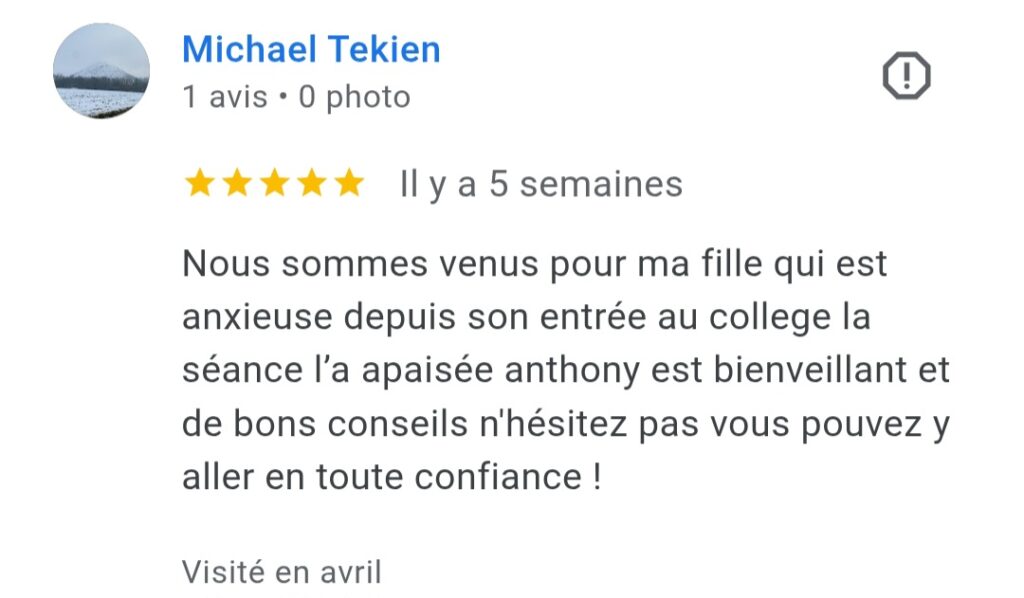 Avis Google 5 étoiles pour l'accompagnement d'une enfant anxieuse par Anthony Malaquin, thérapeute magnétiseur spécialisé enfants et praticien en libération émotionnelle à Hulluch (proche Lens, Liévin, Arras) et à distance.